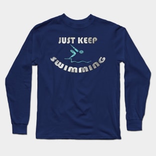 Swimmer Shirts Funny Quote JUST KEEP SWIMMING Fun Swim Gift Long Sleeve T-Shirt